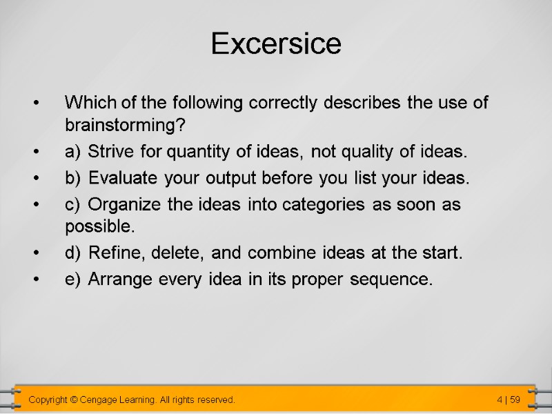 Excersice Which of the following correctly describes the use of brainstorming? a) Strive for